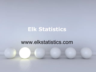 Elk Statistics
www.elkstatistics.com

Powerpoint Templates

Page 1

 