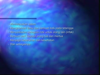 -- MMeemmbbiiaassaakkaann ssaallaamm 
-- MMeenngghhoorrmmaattii ttaammuu ddaann bbeerrbbuuaatt bbaaiikk ppaaddaa tteettaannggggaa 
-- MMeennyyeeddiiaakkaann sseebbaaggiiaann rriizzkkii uunnttuukk oorraanngg llaaiinn ((iinnffaakk) 
-- BBeerrbbuuaatt bbaaiikk kkeeppaaddaa oorraanngg ttuuaa ddaann mmeerrttuuaa 
-- MMeennjjaaggaa kkeebbeerrssiihhaann ddaann kkeesseehhaattaann 
-- DDaann sseebbaaggaaiinnyyaa 
 