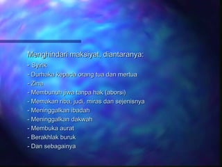 Menghindari mmaakkssiiyyaatt,, ddiiaannttaarraannyyaa:: 
-- SSyyiirriikk 
-- DDuurrhhaakkaa kkeeppaaddaa oorraanngg ttuuaa ddaann mmeerrttuuaa 
-- ZZiinnaa 
-- MMeemmbbuunnuuhh jjiiwwaa ttaannppaa hhaakk ((aabboorrssii) 
-- MMeemmaakkaann rriibbaa,, jjuuddii,, mmiirraass ddaann sseejjeenniissnnyyaa 
-- MMeenniinnggggaallkkaann iibbaaddaahh 
-- MMeenniinnggggaallkkaann ddaakkwwaahh 
-- MMeemmbbuukkaa aauurraatt 
-- BBeerraakkhhllaakk bbuurruukk 
-- DDaann sseebbaaggaaiinnyyaa 
 