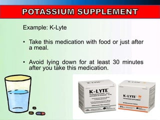 Example: K-Lyte
• Take this medication with food or just after
a meal.
• Avoid lying down for at least 30 minutes
after you take this medication.
 