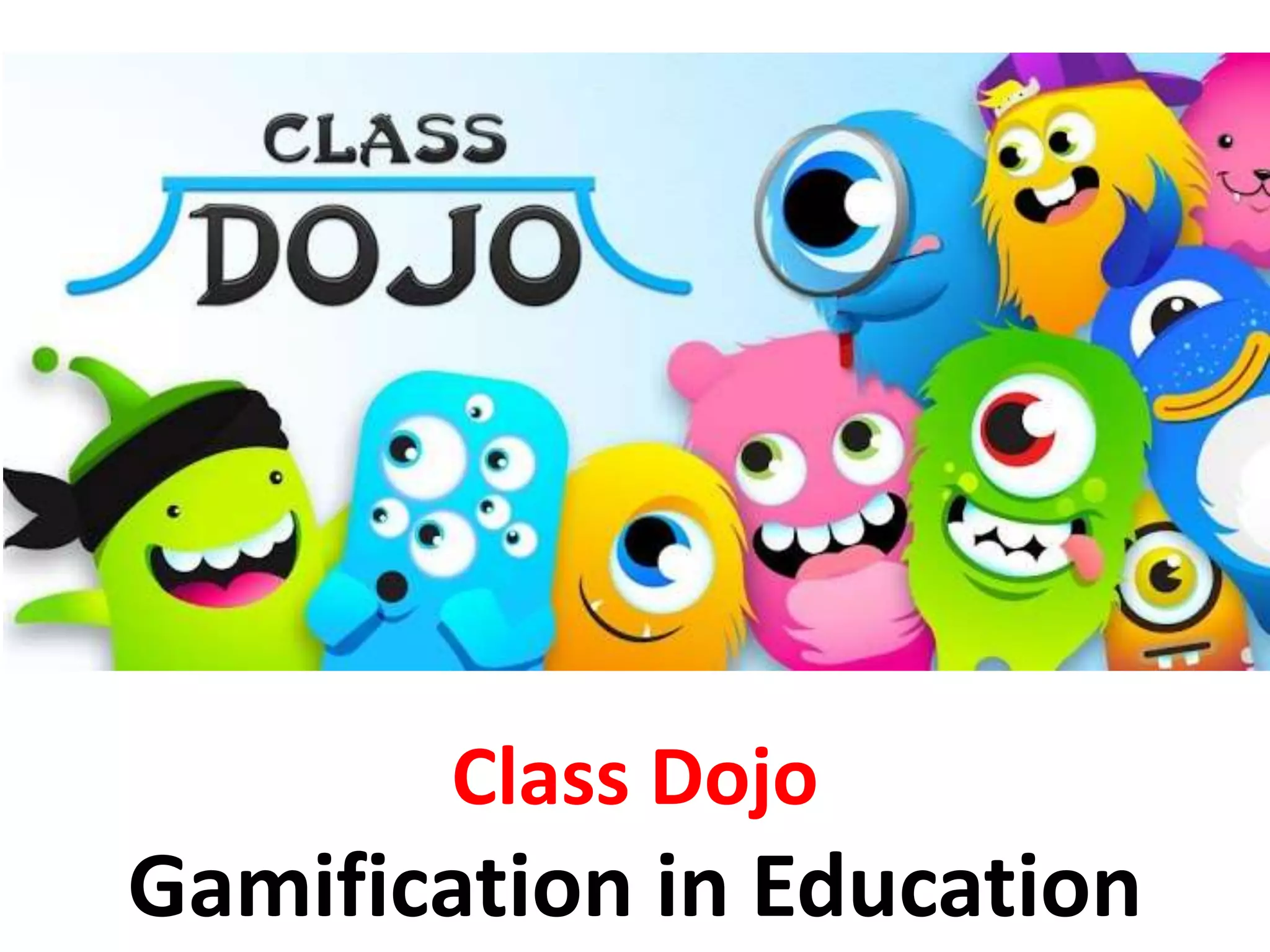 Class Dojo
Gamification in Education