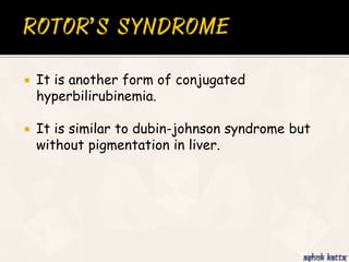  It is another form of conjugated
hyperbilirubinemia.
 It is similar to dubin-johnson syndrome but
without pigmentation in liver.
 