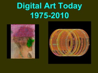 Digital Art Today
1975-2010
 