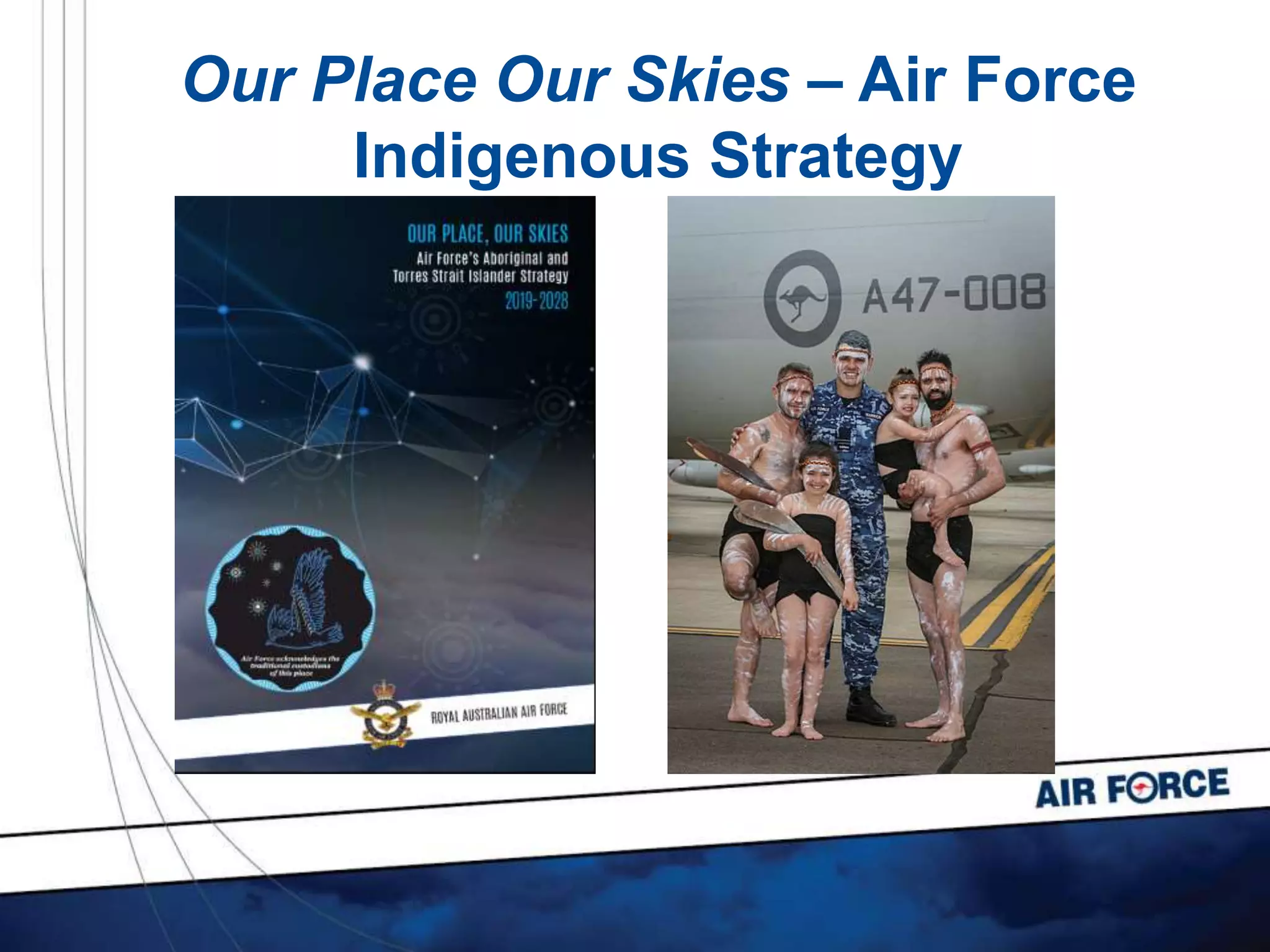 Our Place Our Skies – Air Force
Indigenous Strategy
 
