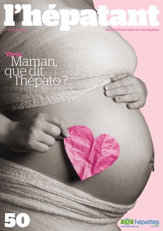 1er trimestre 2011

Journal d’information sur les hépatites

Vivre

Maman,
que dit
l'hépato ?

50

www.soshepatites.org

 