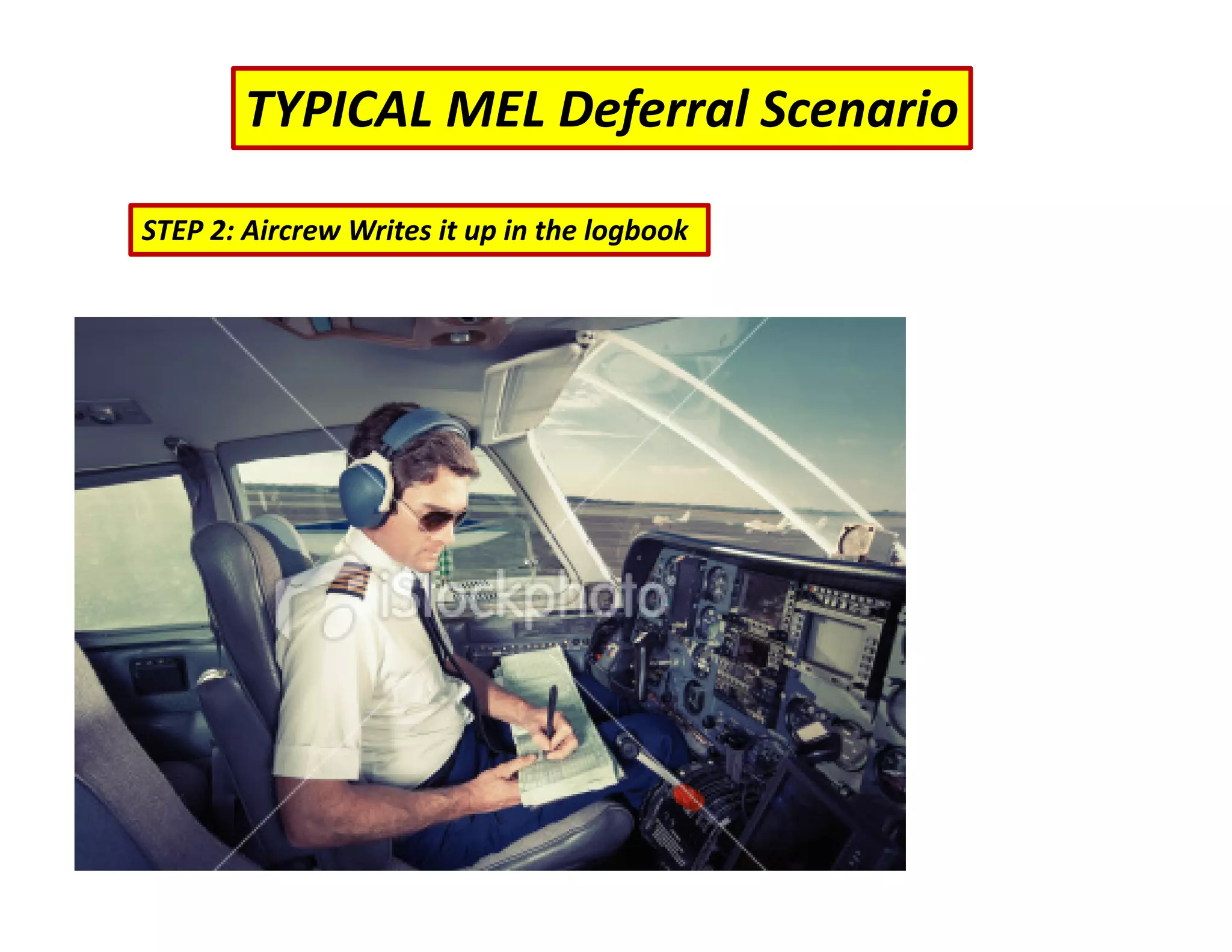 TYPICAL MEL Deferral Scenario
STEP 2: Aircrew Writes it up in the logbook
 
