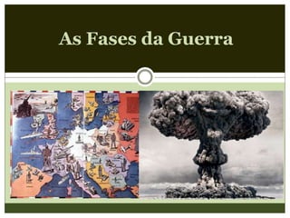 As Fases da Guerra
 