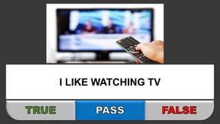 I LIKE WATCHING TV
 