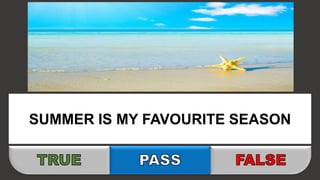 SUMMER IS MY FAVOURITE SEASON
 