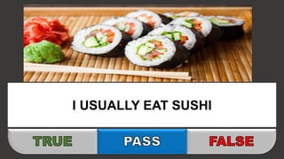 I USUALLY EAT SUSHI
 