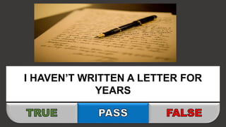 I HAVEN’T WRITTEN A LETTER FOR
YEARS
 