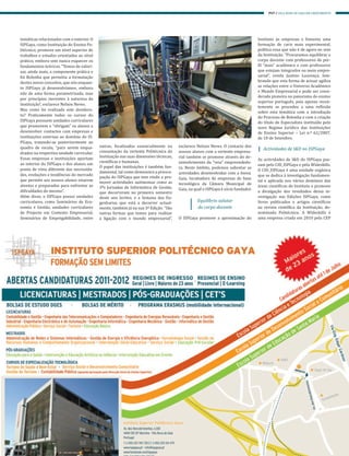 temáticas relacionadas com o exterior. O
ISPGaya, como Instituição do Ensino Po-
litécnico, promove um nível superior de
trabalhos e estudos orientados ao nível
prático, embora sem nunca esquecer os
fundamentos teóricos. “Temos de valori-
zar, ainda mais, a componente prática e
foi Bolonha que permitiu a formatação
destes novos conceitos, que nós enquan-
to ISPGaya já desenvolvíamos, embora
não de uma forma parametrizada, mas
por princípios inerentes à natureza da
Instituição”, esclarece Nelson Neves.
Mas como foi realizado este desidera-
to? Praticamente todos os cursos do
ISPGaya possuem unidades curriculares
que promovem e “obrigam” os alunos a
desenvolver contactos com empresas e
instituições externas ao domínio do IS-
PGaya, trazendo-as posteriormente ao
quadro de escola, “para serem enqua-
drados na respectiva unidade curricular.
Essas empresas e instituições aportam
ao interior do ISPGaya e dos alunos um
ponto de vista diferente das necessida-
des, evoluções e tendências do mercado
que permite aos nossos alunos estarem
atentos e preparados para enfrentar as
dificuldades do mesmo”.
Além disso, o ISPGaya possui unidades
curriculares, como Seminários de Eco-
nomia e Gestão, unidades curriculares
de Projecto em Contexto Empresarial,
Seminários de Empregabilidade, entre
outras, focalizados essencialmente na
consumação da vertente Politécnica da
Instituição nas suas dimensões técnicas,
científicas e humanas.
O papel das instituições é também fun-
damental, tal como demonstra a preocu-
pação do ISPGaya que tem vindo a pro-
mover actividades autónomas como as
3ªs Jornadas de Informática de Gestão,
que decorreram no primeiro semestre
deste ano lectivo, e a Semana das En-
genharias que está a decorrer actual-
mente, também já na sua 3ª Edição. “São
outras formas que temos para realizar
a ligação com o mundo empresarial”,
esclarece Nelson Neves. O contacto dos
nossos alunos com a vertente empresa-
rial também se promove através do de-
senvolvimento da “veia” empreendedo-
ra. Neste âmbito, podemos salientar as
actividades desenvolvidas com a Inova.
Gaia, incubadora de empresas de base
tecnológica da Câmara Municipal de
Gaia, na qual o ISPGaya é sócio fundador.
Equilíbrio salutar
do corpo docente
O ISPGaya promove a aproximação do
Instituto às empresas e fomenta uma
formação de cariz mais experimental,
política essa que não é de agora no seio
da Instituição. “Procuramos equilibrar o
corpo docente com professores de per-
fil “mais” académico e com professores
que estejam integrados no meio empre-
sarial”, revela Justino Lourenço, lem-
brando que esta forma de actuar agiliza
as relações entre o Universo Académico
e Mundo Empresarial e pode ser consi-
derada pioneira no panorama do ensino
superior português, pois apenas recen-
temente se procedeu a uma reflexão
sobre esta temática com a introdução
do Processo de Bolonha e com a criação
do título de Especialista instituído pelo
novo Regime Jurídico das Instituições
de Ensino Superior – Lei n.º 62/2007,
de 10 de Setembro.
Actividades de I&D no ISPGaya
As actividades de I&D do ISPGaya pas-
sam pelo CID_ISPGaya e pela Wideskills.
O CID_ISPGaya é uma unidade orgânica
que se dedica à investigação fundamen-
tal e aplicada nos vários domínios das
áreas científicas do Instituto e promove
a divulgação dos resultados dessa in-
vestigação nas Edições ISPGaya, como
livros publicados e artigos científicos
na revista científica da Instituição, de-
nominada Politécnica. A Wideskills é
uma empresa criada em 2010 pela CEP
PV7 // VILA NOVA DE GAIA EM CRESCIMENTO
 