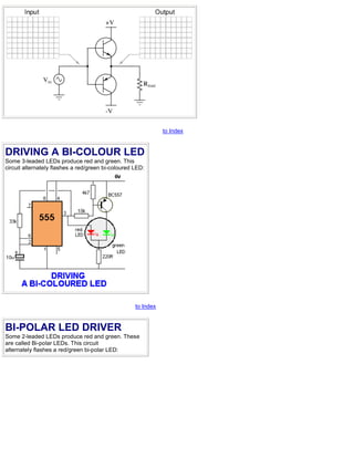 to Index
DRIVING A BI-COLOUR LED
Some 3-leaded LEDs produce red and green. This
circuit alternately flashes a red/green bi...