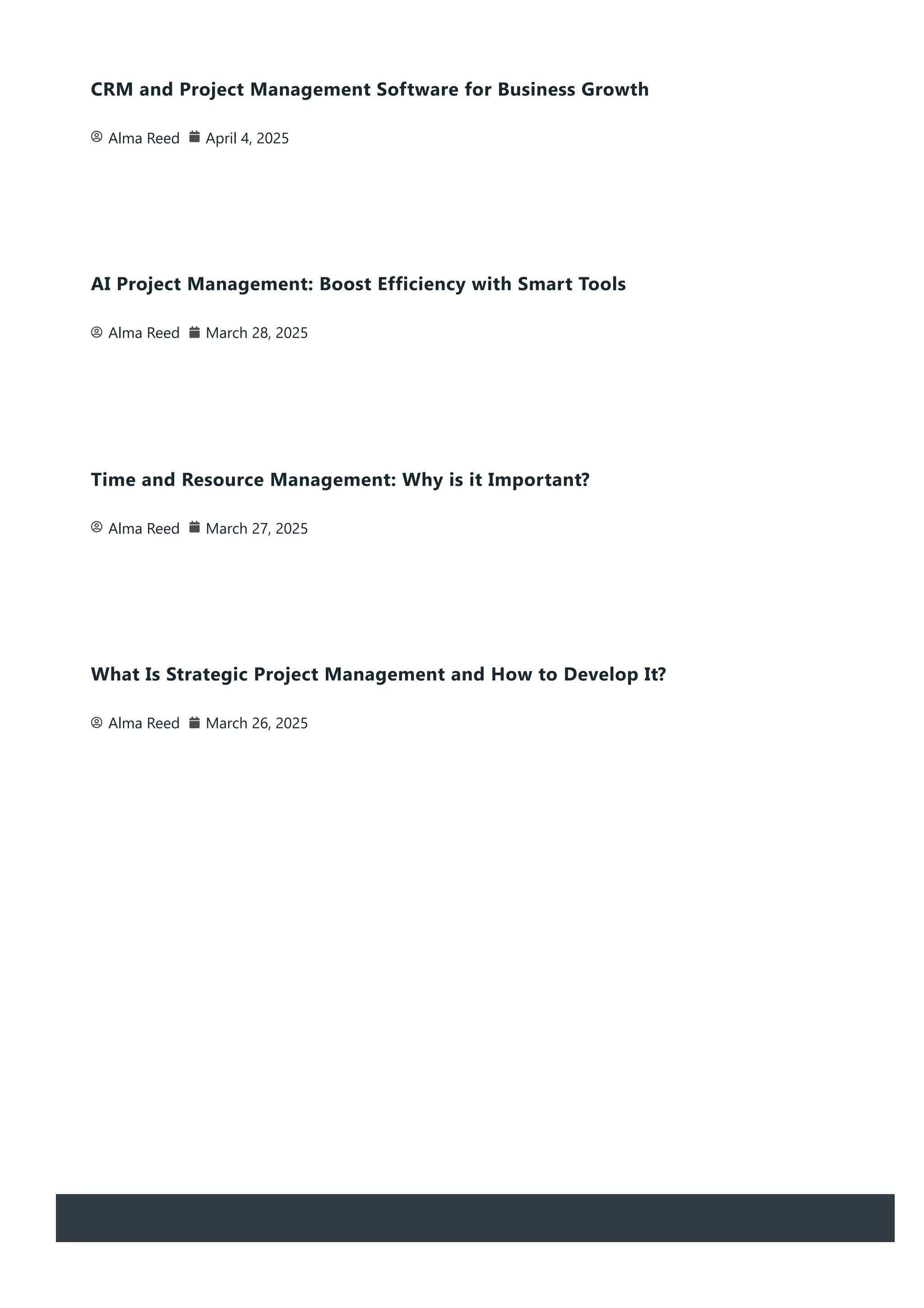 CRM and Project Management Software for Business Growth
Alma Reed April 4, 2025
AI Project Management: Boost Efficiency with Smart Tools
Alma Reed March 28, 2025
Time and Resource Management: Why is it Important?
Alma Reed March 27, 2025
What Is Strategic Project Management and How to Develop It?
Alma Reed March 26, 2025
 