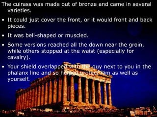 Due to the equipment, fighting could be a trial of endurance as much as anything.Those bronze helmets, chest plates, and greaves didn’t have ventilation