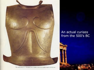 The average daytime temperatures in Greece in the summer can be in the 80’s and 90’s.The aspis was made out of wood (maybe bronze) and was concave in shape.  It reached from shoulder to knee and was carried on the left arm.  It usually had a decoration on it that identified the hoplite or city-state and which was also meant to intimidate their opponents.