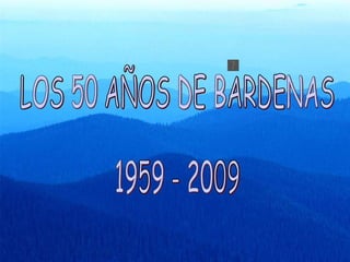 LOS 50 AÑOS DE BARDENAS 1959 - 2009 
