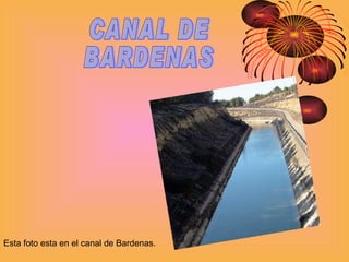 CANAL DE  BARDENAS Esta foto esta en el canal de Bardenas. 