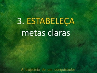 3. ESTABELEÇA
metas claras
 
