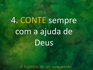 4. CONTE sempre
com a ajuda de
Deus
 