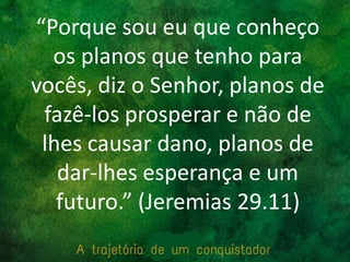 “Porque sou eu que conheço
os planos que tenho para
vocês, diz o Senhor, planos de
fazê-los prosperar e não de
lhes causar dano, planos de
dar-lhes esperança e um
futuro.” (Jeremias 29.11)
 