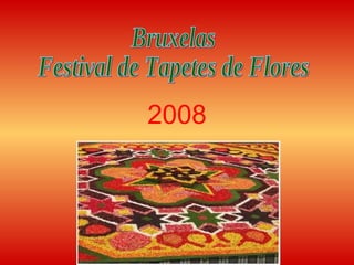 2008 Bruxelas Festival de Tapetes de Flores  
