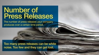 Advertising Value
Equivalency (AVE)
What your editorial coverage would cost if it were
advertising space (or time).

Although it appears to be evaluative, the dollar-denominated
calculations have nothing to do with profitability, and can confuse
senior managers who are not familiar with marketing metrics.

 