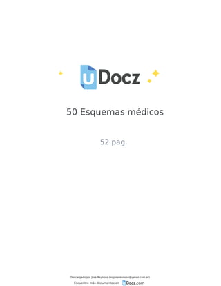 50 Esquemas médicos
52 pag.
Descargado por Jose Reynoso (ingjosereynoso@yahoo.com.ar)
Encuentra más documentos en
 