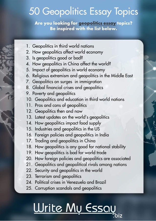 Essay For High School Application Geopolitics Essay Topics Geopoliticsessaytopics Geopoliticsinthirdworldnations Howgeopoliticsaffectworldeconomy Isgeopoliticsgoodorbad H Computer Science Essay also Example Of An Essay Proposal Geopolitics Essay Topics Argumentative Essay Proposal
