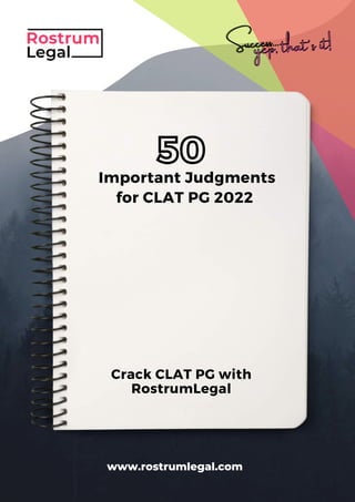 www.rostrumlegal.com
Important Judgments
for CLAT PG 2022
50
Success...
Success...
yep, that's it!
yep, that's it!
Crack CLAT PG with
RostrumLegal
 
