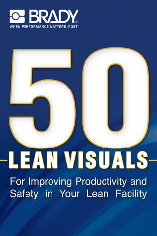 LEAN VISUALS
For Improving Productivity and
Safety in Your Lean Facility
 