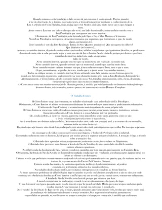 Quando estamos em tal condição, o lado escuro de nós mesmos é muito grande; Porém, quando
a luz da observação de sí ilumina esse lado escuro, a Consciência acresce mediante o conhecimento de sí.
Esta é a Senda do Fio da Navalha, mais amarga que o fel. Muitos a iniciam, muito raros são os que chegam à
meta.
Assim como a Lua tem um lado oculto que não se vê, um lado deconhecido, assim também sucede com a
Lua Psicológica que carregamos em nosso interior.
Obviamente, tal Lua Psicológica, esta formada pelo Ego, o Eu, o Mim Mesmo, o Sí mesmo.
Nesta Lua Psicológica, carregamos elementos inumanos que espantam, que horrorizam, e que, de modo
algum, aceitariamos ter.
Cruel caminho é este da Auto-Realização Íntima do Ser. Quantos precipícios! Que passagems tão difíceis!
Que labirintos tão horríveis!...
Às vezes, o caminho interior, depois de muitas voltas e reviravoltas, subidas horripilantes e perigosíssimas descidas, se perdem em
desertos de areia, não se sabe por onde segue e nem um raio de luz o ilumina. Senda cheia de perigos por dentro e por fora;
caminho de mistérios indecíveis, onde só sopra um
hálito de morte.
Neste caminho interior, quando um creê que vai muito bem, em realidade, vai muito mal.
Neste caminho interior, quando um creê que vai muito mal, sucede que marcha muito bem.
Neste caminho secreto existem instantes em que já nem sabemos o que é bom, nem o que e mau.
O que, normalmente, se proíbe, às vezes, resulta que é o justo; assim é o caminho interior...
Todos os códigos morais, no caminho interior, ficam sobrando; uma bela máxima ou um formoso preceito
moral, em determinados momentos, pode converter-se num obstáculo muito sério para a Auto-Realização Íntima do Ser.
Afortunadamente, o Cristo Íntimo, desde o proprio fundo do nosso Ser, trabalha intensivamente, sofre, chora, desintegra
elementos perigosissímos que em nosso interior levamos.
O Cristo nasce como um menino no coração do Homem; porém, à medida que vai eleminando os elementos indesejáveis que
levamos dentro, vai crescendo, pouco a pouco, até converter-se em um Homem Completo.
O Trabalho Cristico
O Cristo Íntimo surge, interiormente, no trabalho relacionado com a dissolução do Eu Psícológico.
Obviamente, o Cristo Interior só advém no momento culminante de nossos esforços intencionais e padecimentos voluntários.
O advento do Fogo Cristico é o acontecimento mais importante de nossa própria vida.
O Cristo Íntimo se encarrega, então, de todos os nossos processos mentais, emocionais, motores, instintivos e sexuais.
Inquestionavelmente, o Cristo Íntimo é o nosso Salvador interior profundo.
Ele, sendo perfeito, al meter-se em nós, pareceria como imperfeito; sendo casto, pareceria como se não
o fosse; sendo justo pareceria como se não o fosse.
Isto é semelhante aos distintos reflexos da luz. Se usamos óculos azuis, tudo nos parecerá azul, e se usamos de cor vermelha,
veremos todas as coisas desta cor.
Ele, ainda que seja branco, visto desde fora, cada qual o verá através do cristal psicológico com que o olha; Por isso que as pessoas
vendo-o não o vêem.
Ao encaregar-se de todos os nossos processos psicológicos, o Senhor de Perfeição sofre o indizível.
Convertido em homem entre os homens, há de passar por muitas provas e suportar tentações indizíveis. A tentação é fogo, o triunfo
sobre a tentação é luz.
O Iniciado deve aprender a viver perigosamente; assim esta escrito; isto o sabem os Alquimistas.
O Iniciado deve percorrer com firmeza a Senda do Fio da Navalha; de um e outro lado do difícil caminho
existem abismos espantosos.
Na difícil senda da dissolução do Ego, existem complexos caminhos que tem sua raiz, precisamente no Caminho Real.
Obviamente, da Senda do Fio da Navalha se desprendem multiplas sendas que não conduzem a nenhuma parte; algumas delas nos
levam ao abismo e ao desespero.
Existem sendas que poderiam converter-nos em majestades de tais ou quais zonas do universo, porém, que, de nenhum modo, nos
trariam de regresso ao seio do Eterno Pai Cósmico Comum.
Existem sendas fascinantes, de santíssima aparência, inefáveis; desafortunadamente, só podem
conduzir-nos à involução submersa dos mundos infernos.
No trabalho da dissolução do Eu, necessitamos entregar-nos por completo, ao Cristo Interior.
Às vezes aparecem problemas de difícil solução; logo o caminho se perde em labirintos inesplicáveis e não se sabe por onde
continua; só a obediência absoluta ao Cristo Interior e ao Pai que está em secredo, pode, em tais casos, orientar-nos sabiamente.
A Senda do Fio da Navalha esta cheia de perigos por dentro e por fora.
A moral convencional de nada serve; a moral é escrava dos costumes, da época, do lugar.
O que foi moral em épocas passadas agora resulta imoral; o que foi moral na Idade Média, por estes tempos modernos pode
resultar imoral. O que num país é moral, em outro pais é imoral, etc.
No Trabalho da dissolução do Ego sucede que, às vezes, quando pensamos que vamos muito bem, resulta que vamos muito mal.
As mudanças são indispensáveis durante o avanço esotérico; Más as pessoas reacionárias permanecem
engarrafadas no passado, se petrificam-se no tempo e trovejam e relampejam contra nós, à medida que realizamos
 