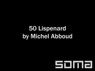 50 Lispenard
by Michel Abboud
 