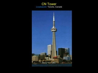 CN Tower Localización:   Toronto, Canadá 