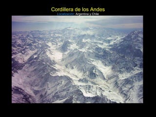 Cordillera de los Andes Localización:   Argentina y Chile 