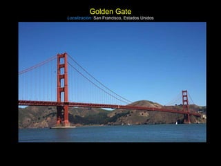 Golden Gate Localización:   San Francisco, Estados Unidos 