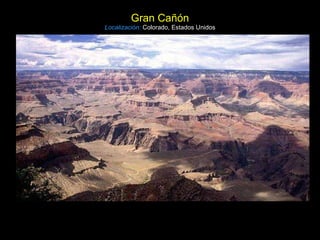 Gran Cañón Localización:   Colorado, Estados Unidos 