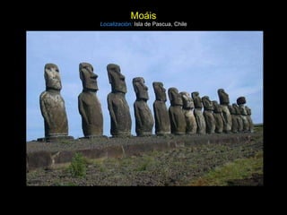 Moáis Localización:   Isla de Pascua, Chile 