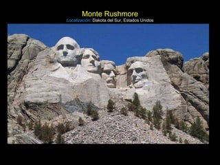 Monte Rushmore Localización:   Dakota del Sur, Estados Unidos 