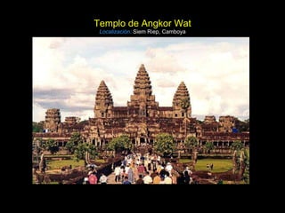 Templo de Angkor Wat Localización:   Siem Riep, Camboya 