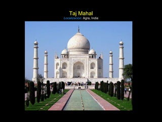 Taj Mahal Localización:   Agra, India 