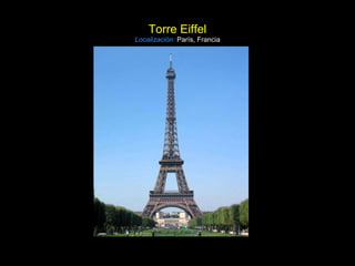 Torre Eiffel Localización:   París, Francia 