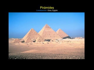 Pirámides Localización:   Giza, Egipto 