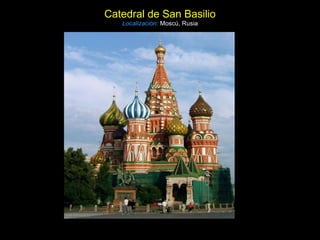 Catedral de San Basilio Localización:   Moscú, Rusia 