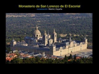 Monasterio de San Lorenzo de El Escorial Localización:   Madrid, España 