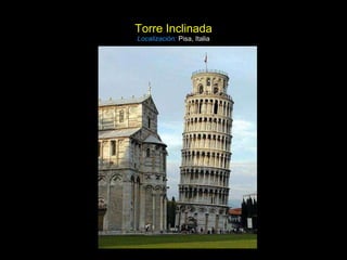 Torre Inclinada Localización:   Pisa, Italia 