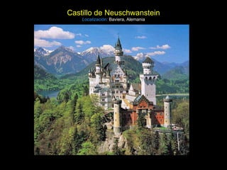 Castillo de Neuschwanstein Localización:   Baviera, Alemania 