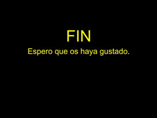 FIN Espero que os haya gustado . 