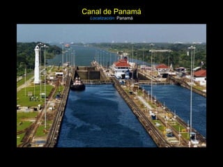 Canal de Panamá Localización:   Panamá 