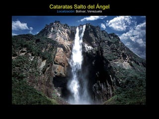 Cataratas Salto del Ángel Localización:   Bolívar, Venezuela 